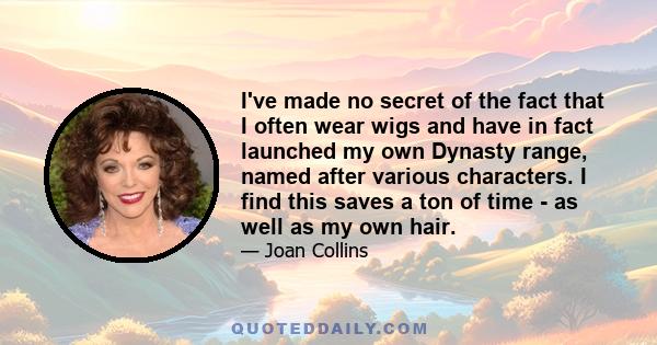 I've made no secret of the fact that I often wear wigs and have in fact launched my own Dynasty range, named after various characters. I find this saves a ton of time - as well as my own hair.