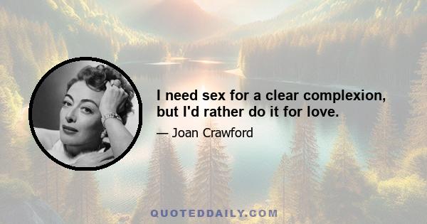 I need sex for a clear complexion, but I'd rather do it for love.