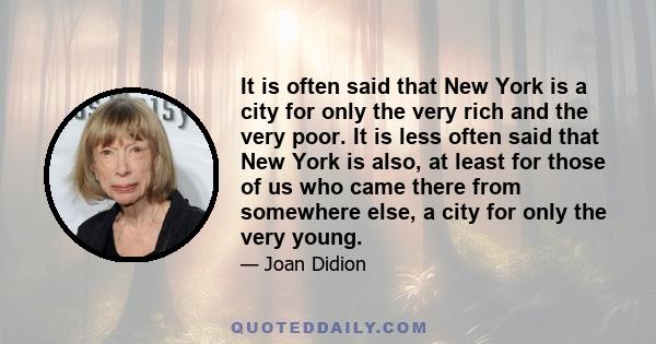 It is often said that New York is a city for only the very rich and the very poor. It is less often said that New York is also, at least for those of us who came there from somewhere else, a city for only the very young.