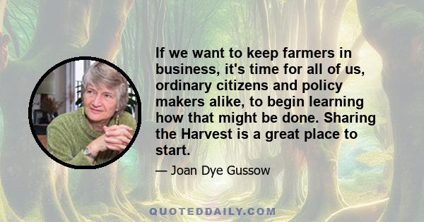 If we want to keep farmers in business, it's time for all of us, ordinary citizens and policy makers alike, to begin learning how that might be done. Sharing the Harvest is a great place to start.