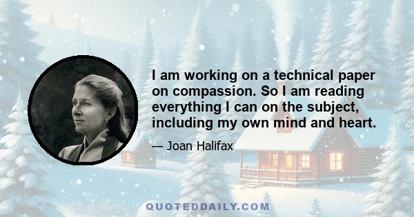 I am working on a technical paper on compassion. So I am reading everything I can on the subject, including my own mind and heart.