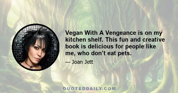 Vegan With A Vengeance is on my kitchen shelf. This fun and creative book is delicious for people like me, who don’t eat pets.