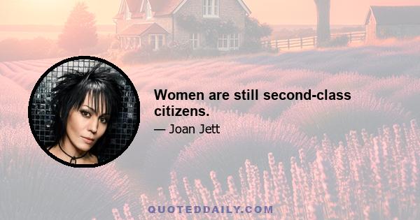 Women are still second-class citizens.