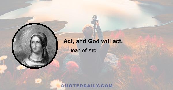 Act, and God will act.