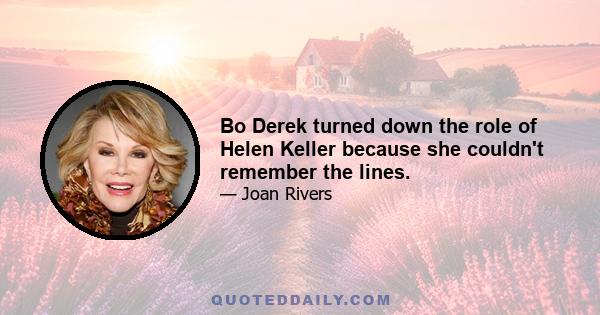 Bo Derek turned down the role of Helen Keller because she couldn't remember the lines.