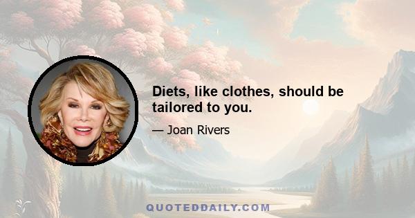 Diets, like clothes, should be tailored to you.