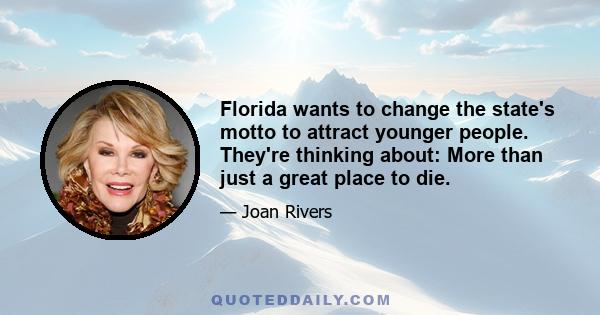 Florida wants to change the state's motto to attract younger people. They're thinking about: More than just a great place to die.