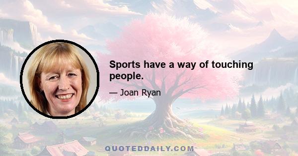 Sports have a way of touching people.