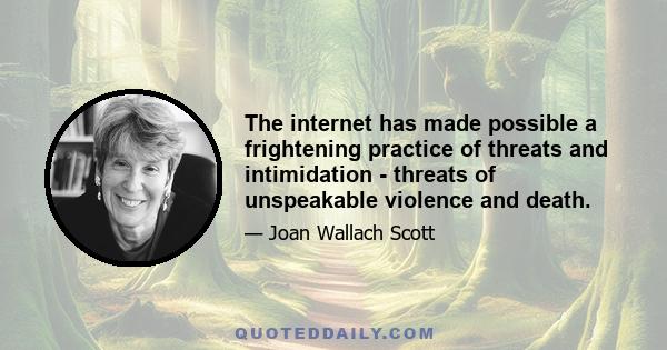 The internet has made possible a frightening practice of threats and intimidation - threats of unspeakable violence and death.