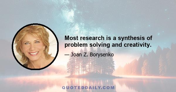 Most research is a synthesis of problem solving and creativity.