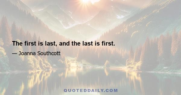 The first is last, and the last is first.