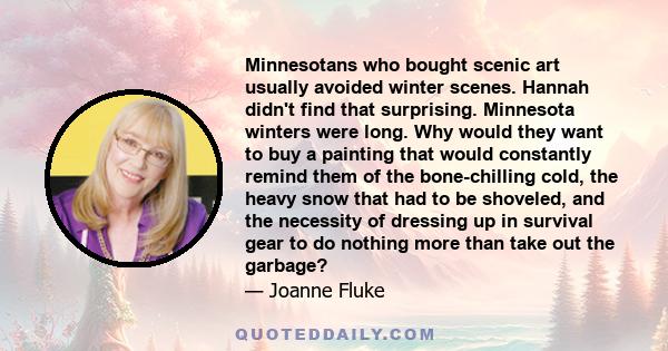 Minnesotans who bought scenic art usually avoided winter scenes. Hannah didn't find that surprising. Minnesota winters were long. Why would they want to buy a painting that would constantly remind them of the