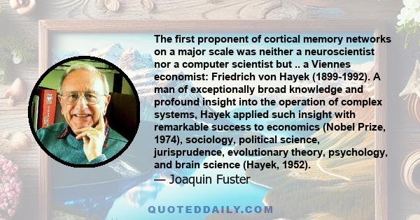 The first proponent of cortical memory networks on a major scale was neither a neuroscientist nor a computer scientist but .. a Viennes economist: Friedrich von Hayek (1899-1992). A man of exceptionally broad knowledge