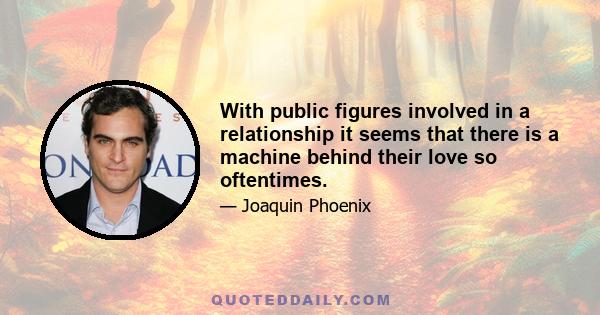 With public figures involved in a relationship it seems that there is a machine behind their love so oftentimes.