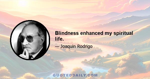 Blindness enhanced my spiritual life.