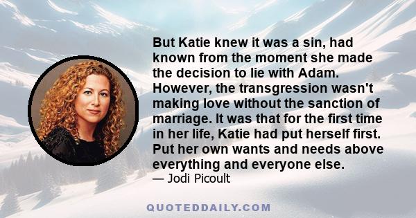 But Katie knew it was a sin, had known from the moment she made the decision to lie with Adam. However, the transgression wasn't making love without the sanction of marriage. It was that for the first time in her life,