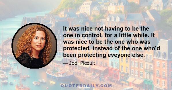 It was nice not having to be the one in control, for a little while. It was nice to be the one who was protected, instead of the one who'd been protecting eveyone else.