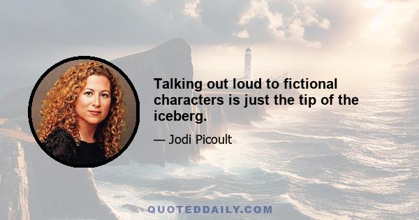 Talking out loud to fictional characters is just the tip of the iceberg.