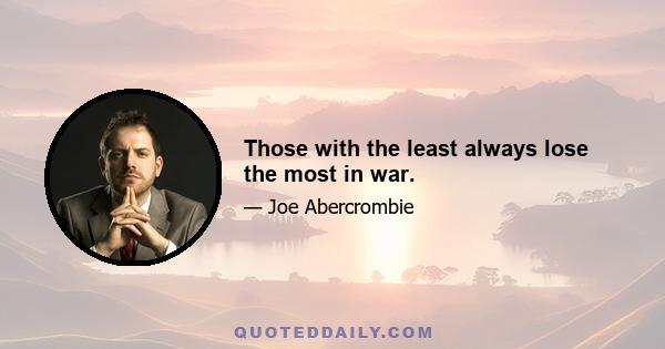 Those with the least always lose the most in war.