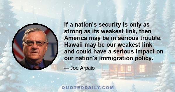 If a nation's security is only as strong as its weakest link, then America may be in serious trouble. Hawaii may be our weakest link and could have a serious impact on our nation's immigration policy.