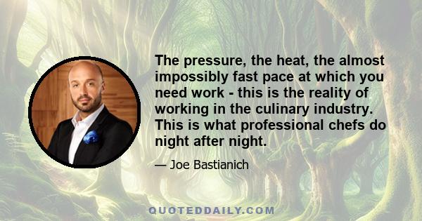 The pressure, the heat, the almost impossibly fast pace at which you need work - this is the reality of working in the culinary industry. This is what professional chefs do night after night.