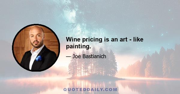 Wine pricing is an art - like painting.