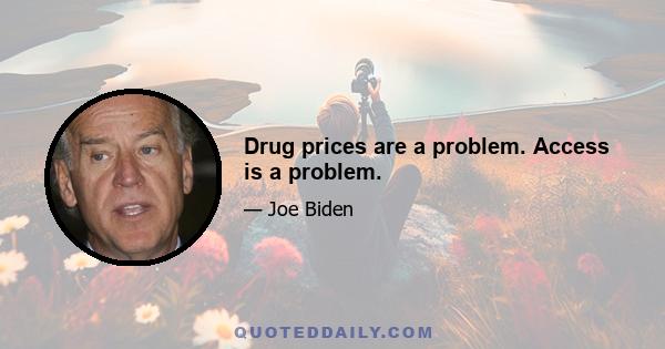 Drug prices are a problem. Access is a problem.