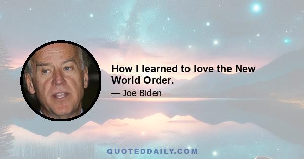 How I learned to love the New World Order.