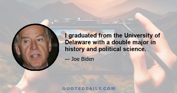 I graduated from the University of Delaware with a double major in history and political science.