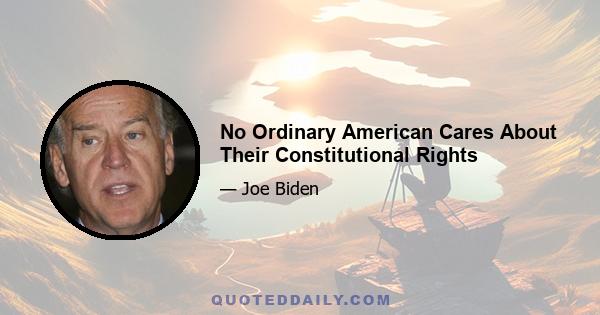 No Ordinary American Cares About Their Constitutional Rights