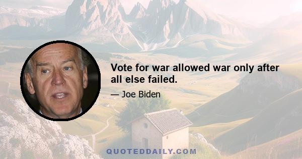 Vote for war allowed war only after all else failed.