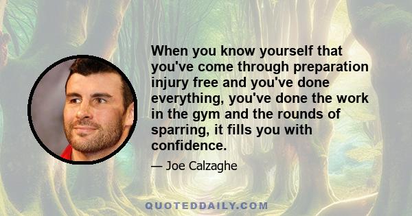When you know yourself that you've come through preparation injury free and you've done everything, you've done the work in the gym and the rounds of sparring, it fills you with confidence.
