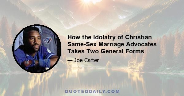 How the Idolatry of Christian Same-Sex Marriage Advocates Takes Two General Forms