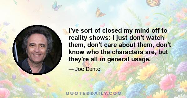 I've sort of closed my mind off to reality shows: I just don't watch them, don't care about them, don't know who the characters are, but they're all in general usage.