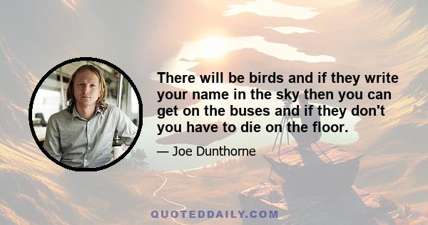 There will be birds and if they write your name in the sky then you can get on the buses and if they don't you have to die on the floor.