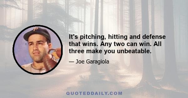 It's pitching, hitting and defense that wins. Any two can win. All three make you unbeatable.