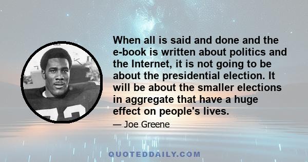 When all is said and done and the e-book is written about politics and the Internet, it is not going to be about the presidential election. It will be about the smaller elections in aggregate that have a huge effect on