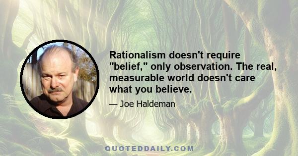 Rationalism doesn't require belief, only observation. The real, measurable world doesn't care what you believe.