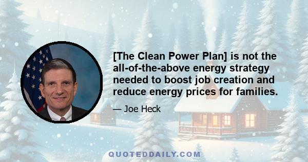 [The Clean Power Plan] is not the all-of-the-above energy strategy needed to boost job creation and reduce energy prices for families.