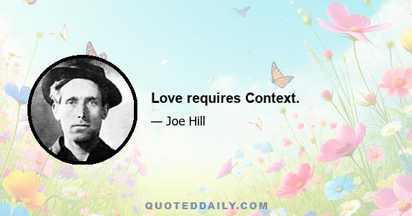 Love requires Context.