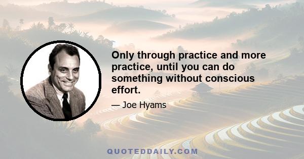 Only through practice and more practice, until you can do something without conscious effort.