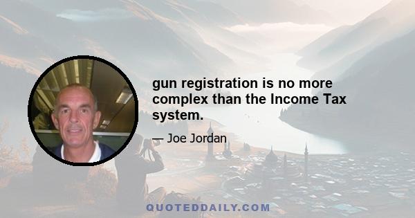 gun registration is no more complex than the Income Tax system.