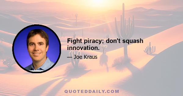 Fight piracy; don't squash innovation.