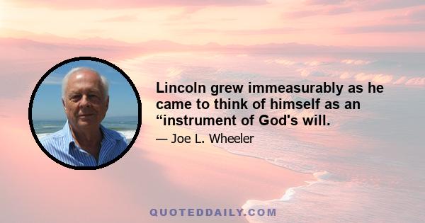 Lincoln grew immeasurably as he came to think of himself as an “instrument of God's will.