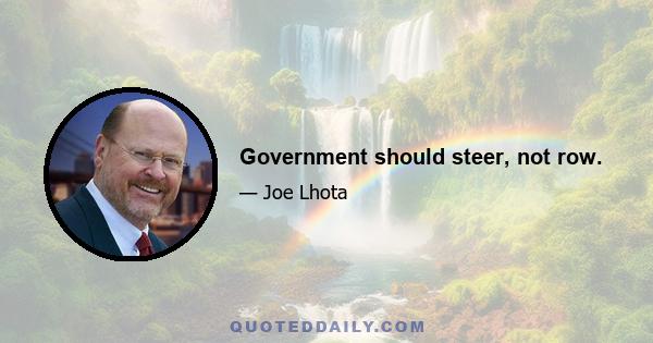 Government should steer, not row.