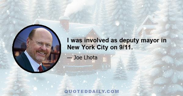 I was involved as deputy mayor in New York City on 9/11.