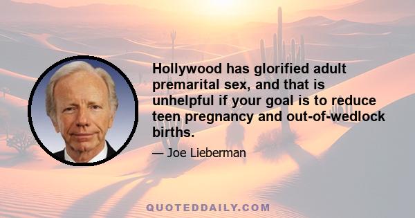 Hollywood has glorified adult premarital sex, and that is unhelpful if your goal is to reduce teen pregnancy and out-of-wedlock births.