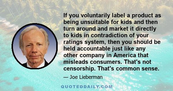 If you voluntarily label a product as being unsuitable for kids and then turn around and market it directly to kids in contradiction of your ratings system, then you should be held accountable just like any other