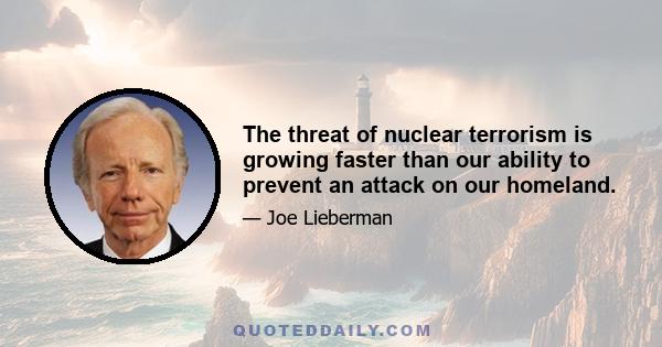 The threat of nuclear terrorism is growing faster than our ability to prevent an attack on our homeland.