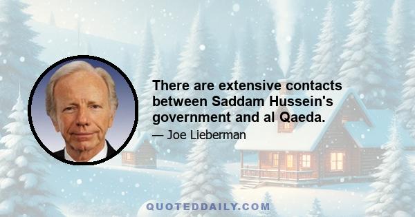 There are extensive contacts between Saddam Hussein's government and al Qaeda.